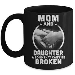 mom and daughter a bond that can't be broken mug