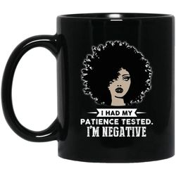 i had my patience tested i'm negative mug african american coffee cup
