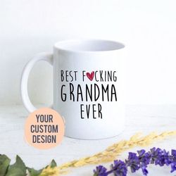 best fucking grandma ever - gift for grandma, mother's day gift - personalized mug