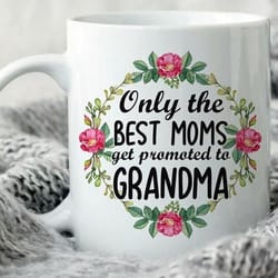 only the best moms get promoted to grandma baby announcement baby reveal mug white ceramic 11-15oz coffee tea cup