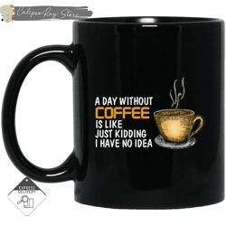 a day without coffee mugs,custom coffee mugs, personalised gifts