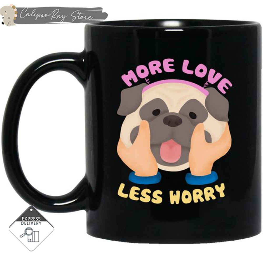 More Love Less Worry Pug Mugs.jpg
