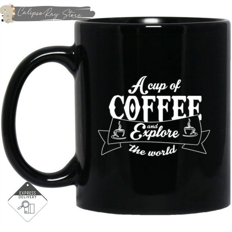 A Cup Of Coffee And Explore The World Mugs.jpg
