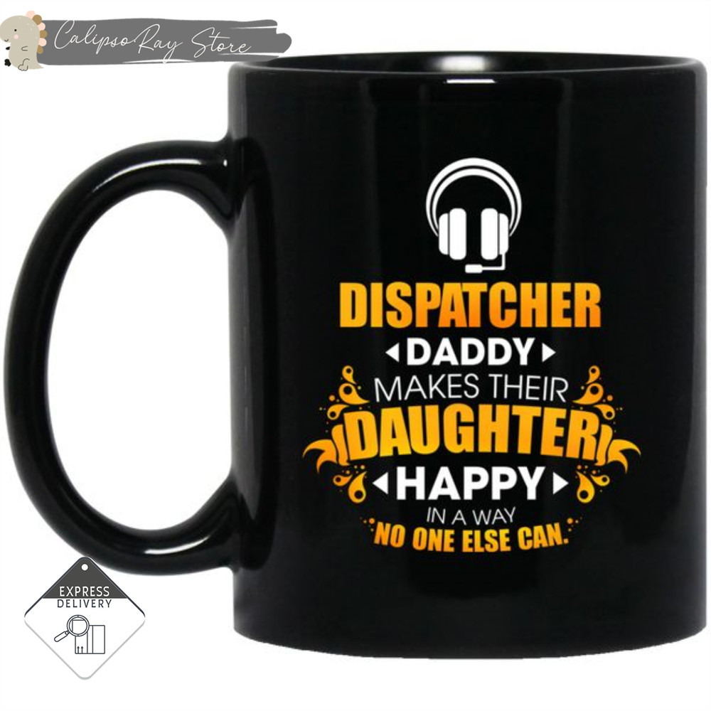 Dispatcher Daddy Makes Their Daughter Happy Mugs.jpg