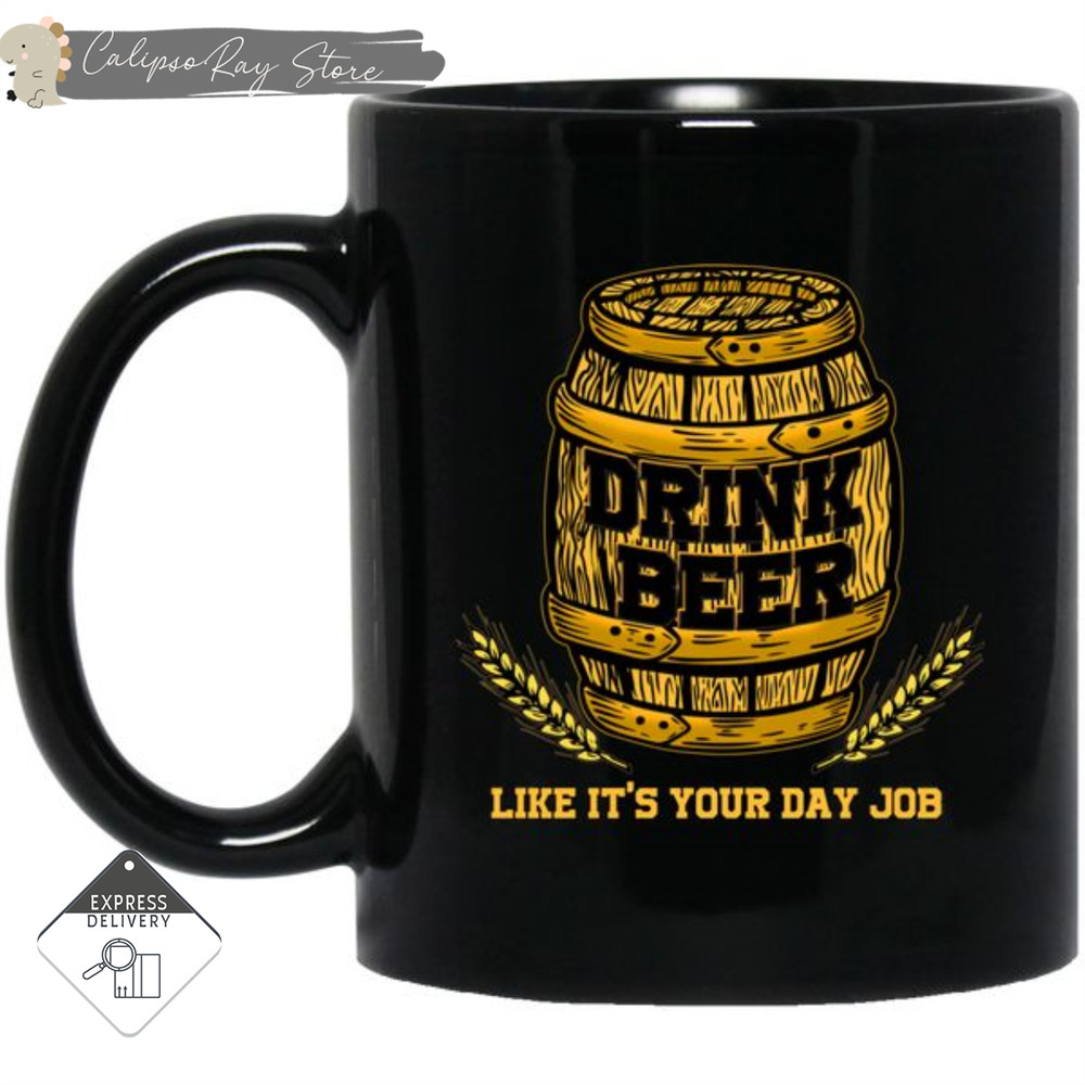 Drink Beer Like It's Your Day Job Mugs.jpg