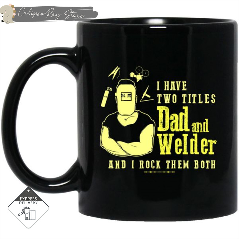 I Have Two Titles Dad And Welder Mugs.jpg