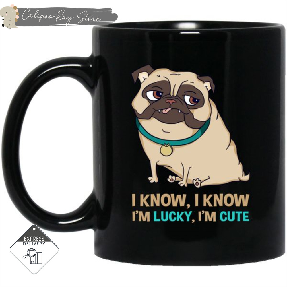 I Know I'm Lucky I'm Cute Pug Mugs.jpg