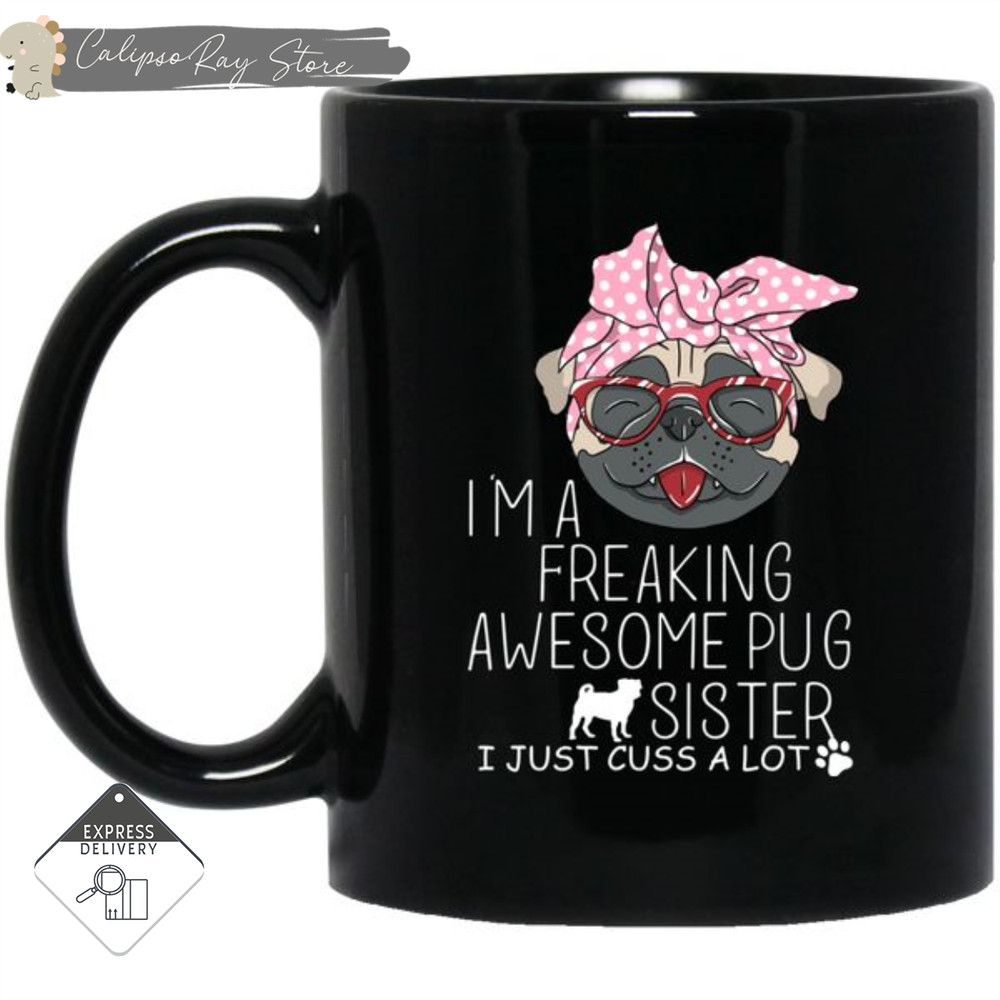 I'm A Freaking Awesome Pug Sister Mugs.jpg