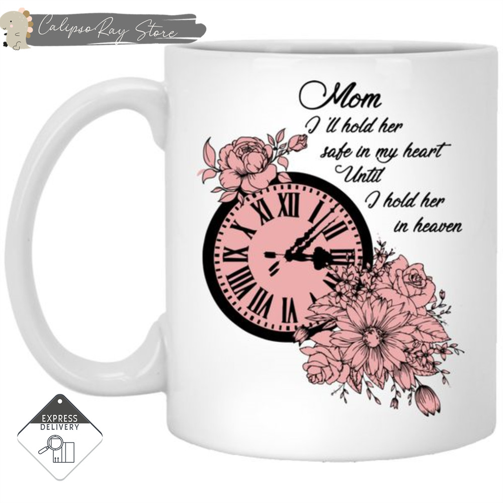Mom I'll Hold Her Safe In My Heart Mugs 1.jpg