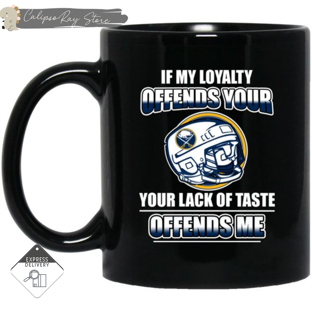 My Loyalty And Your Lack Of Taste Buffalo Sabres Mugs.jpg
