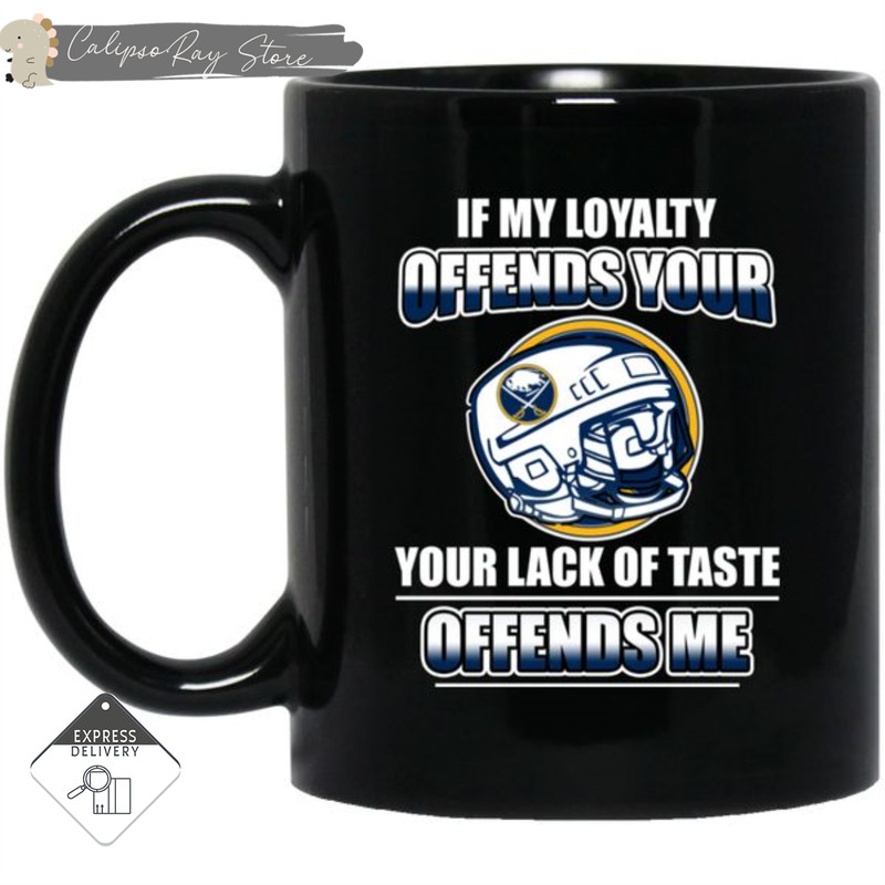 My Loyalty And Your Lack Of Taste Buffalo Sabres Mugs.jpg