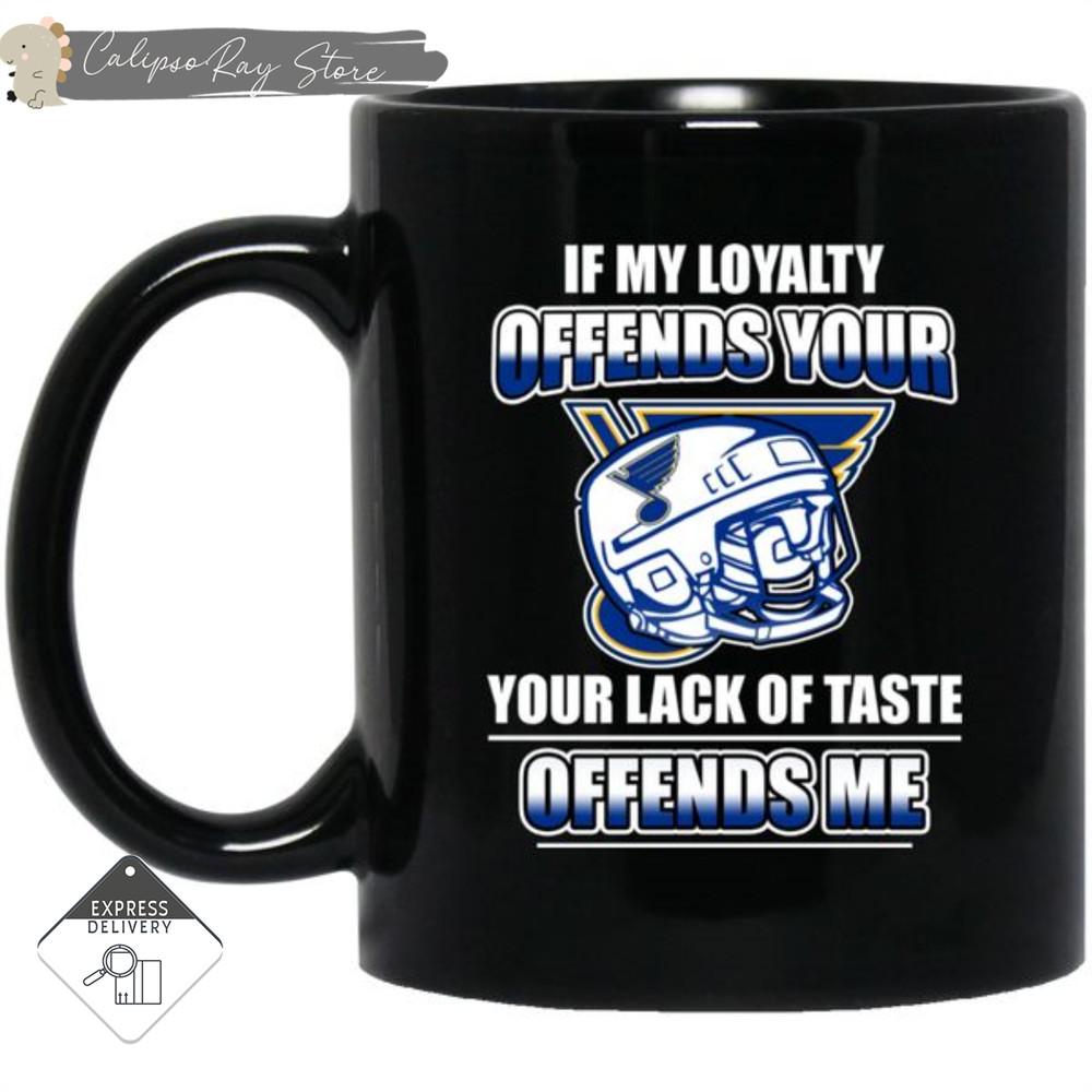 My Loyalty And Your Lack Of Taste St. Louis Blues Mugs.jpg