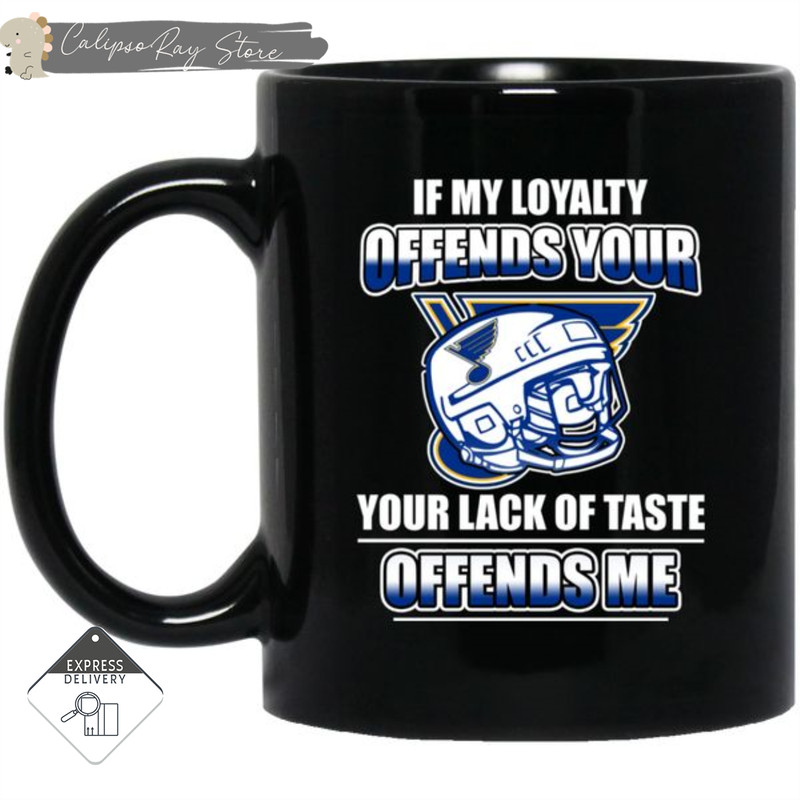 My Loyalty And Your Lack Of Taste St. Louis Blues Mugs.jpg