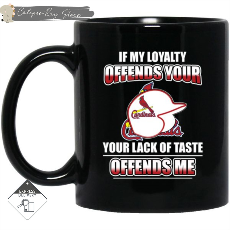 My Loyalty And Your Lack Of Taste St. Louis Cardinals Mugs.jpg