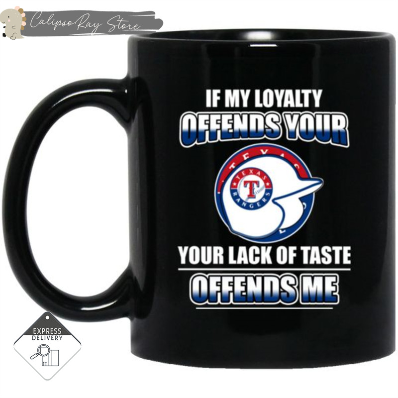 My Loyalty And Your Lack Of Taste Texas Rangers Mugs.jpg