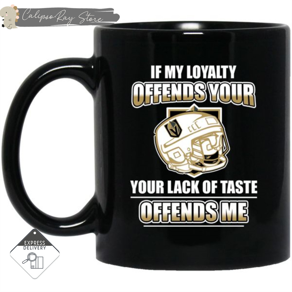 My Loyalty And Your Lack Of Taste Vegas Golden Knights Mugs.jpg
