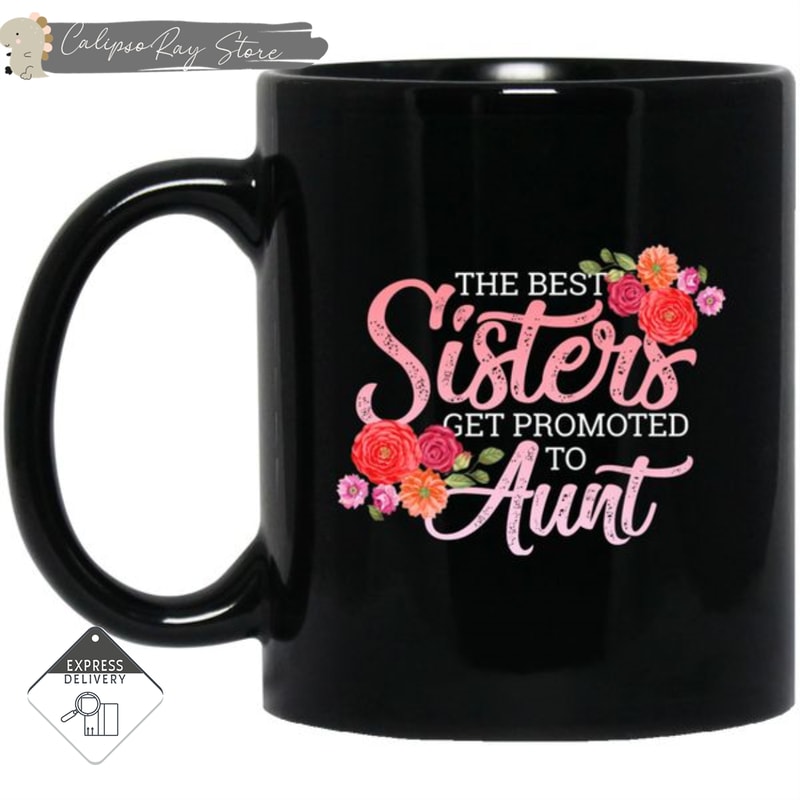 The Best Sisters Get Promoted To Aunt Mugs.jpg