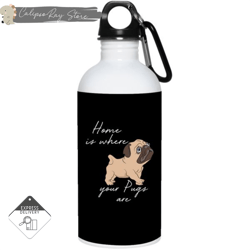 home is where my pugs are 20oz stainless steel water bottles