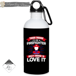 tough enough to be a firefighter female 20oz stainless steel water bottles