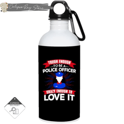 tough enough to be a police officer female 20oz stainless steel water bottles