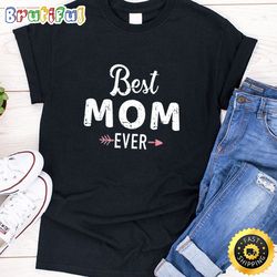 best mom ever happy mothers day unisex t-shirt
