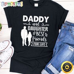 daddy and daughter best friends for life father's day tops t-shirt