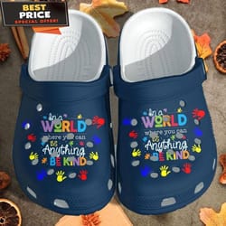 be kind autism awareness croc shoes in a world where you can be anything crocs clog shoes- crocs