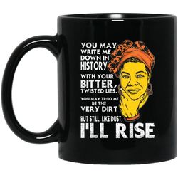 but still like dust i will rise maya angelou quote pro black women mug