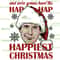 Griswold We're Gonna Have The Hap Hap Happiest Christmas Quotes T-shirt, Cl#ark Griswold Christmas Movie Tshirt.png