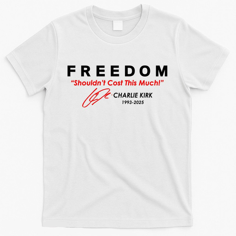 Freedom shouldnt cost this much Charlie Kirk signature tribute 19932025 shirt