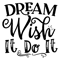 Dream Wish It Do It-01.png