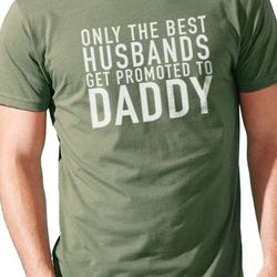 daddy shirt only the best husbands get promoted - funny shirts for men - fathers day gift - men's shirt - husband gift