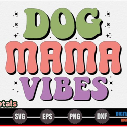 Dog Mama, Mother day PNG, Mother day PNG Vibes – Mothers Day SVG Design 261
