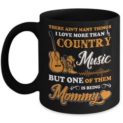 i love more than country music but one of them is being mommy mug
