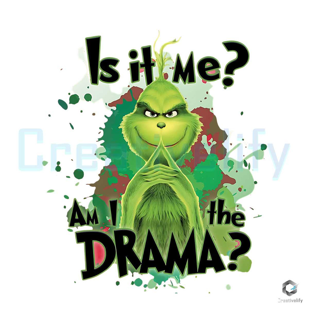 Is It Me Am I The Drama PNG Merry Grinchmas File.jpg