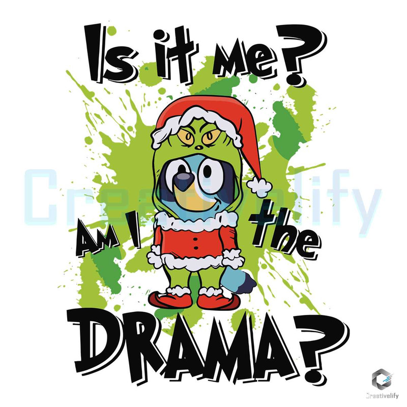 Is It Me Im The Drama SVG Blue Dog Grinchmas Cricut File.jpg