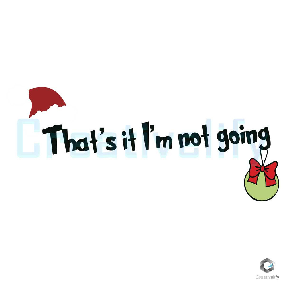 Merry Xmas Thats It Im Not Going SVG File Digital.jpg