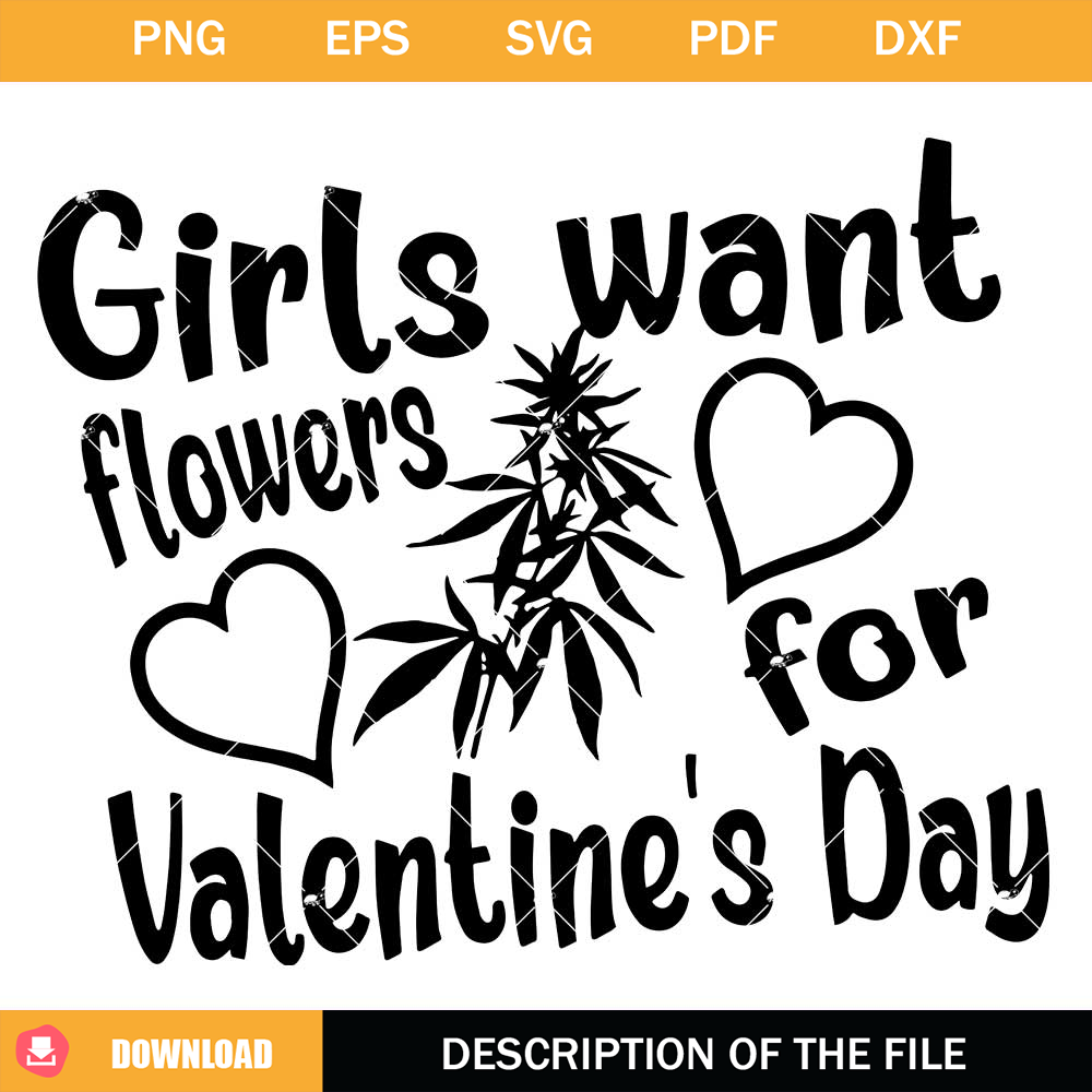 Girls Want Flowers For Valentine's Day Svg, Weed Flower Svg.jpg