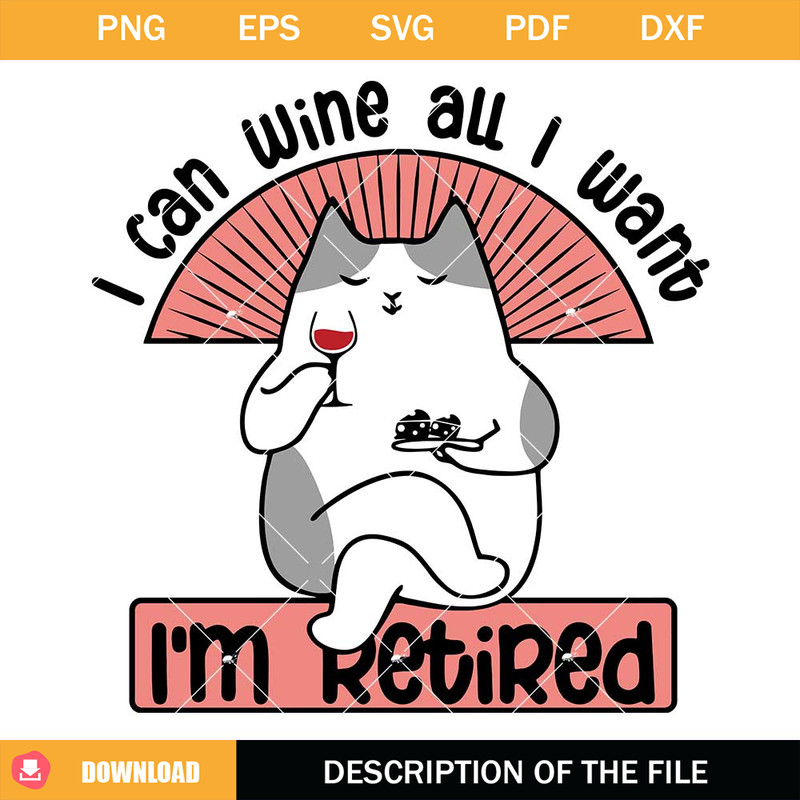 I Can Wine All I Want Svg, I'm Retired Svg.jpg