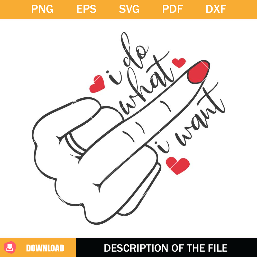 I Do What I Want Svg, Middle Finger Funny Svg, Funny Svg.jpg