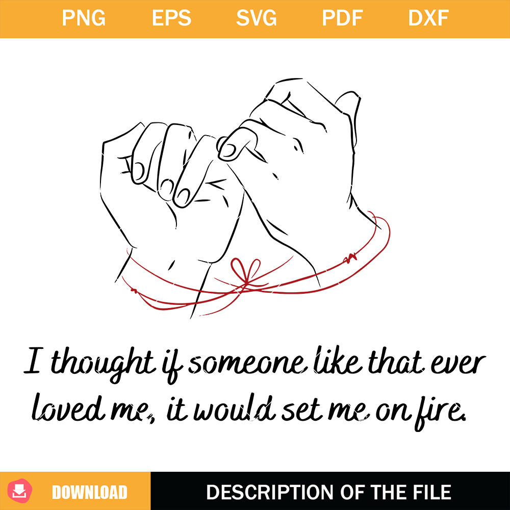 I Thought If Someone Like That Ever Loved Me It Would Set Me on Fire Svg.jpg