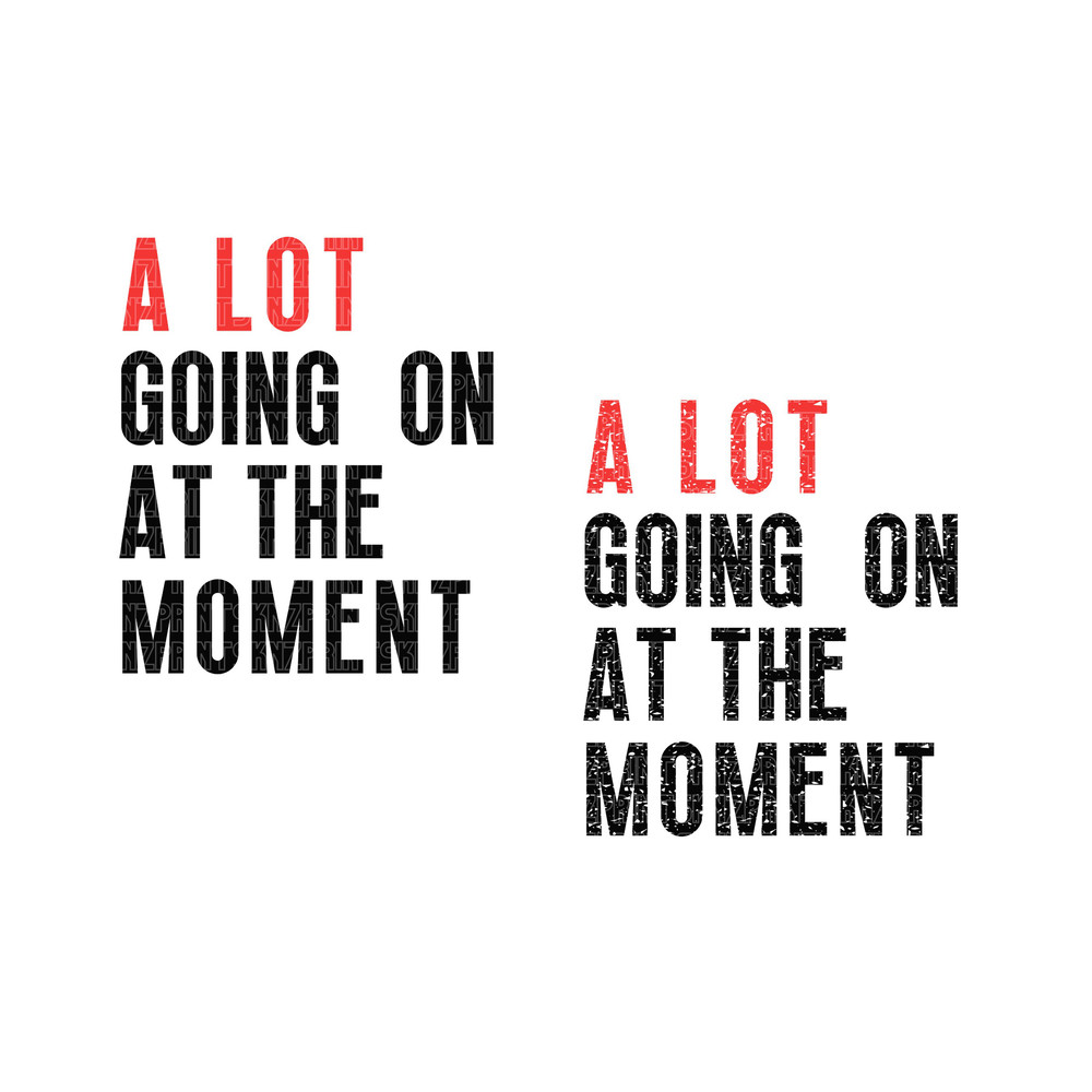 a lot going on at the moment svg, a lot going on at the moment png, a lot going on at the moment shirt,a lot going on at the moment shirt 3t.jpg