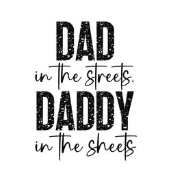 dad in the streets daddy in the sheets svg, dad in the streets daddy in the sheets png, dad in the streets daddy in the