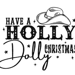 holly dolly christmas svg, have a holly dolly christmas svg, have a holly dolly christmas shirt, cowgirl christmas svg,
