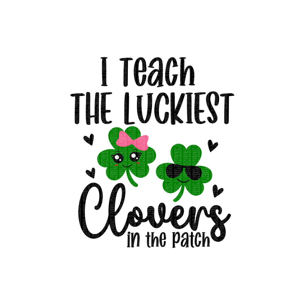 i teach the luckiest clovers in the patch svg, i teach the cutest clovers in the patch svg, i teach the cutest clovers png,cutest clover svg.jpg