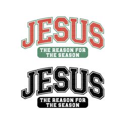jesus the reason forthe season svg, jesus the reason for the season png, jesus the reason for the season sublimation, je