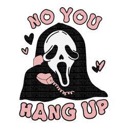 no you hang up ghost face svg, no you hang up rolling tray, no you hang up shirt,ghostface valentine shirt, you hang up