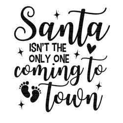 santa isnt the only one coming to town svg, santa isnt the only one coming to town, baby is coming svg,pregnancy christ