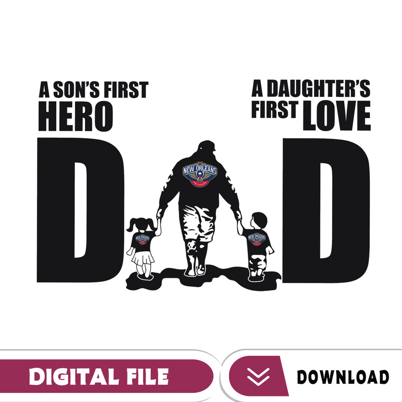 New Orleans Pelicans Dad A Sons First Hero Daughters First Love Svg, Fathers Day Gift, Baseball Fan Svg, Dad Shirt, Fath.jpg