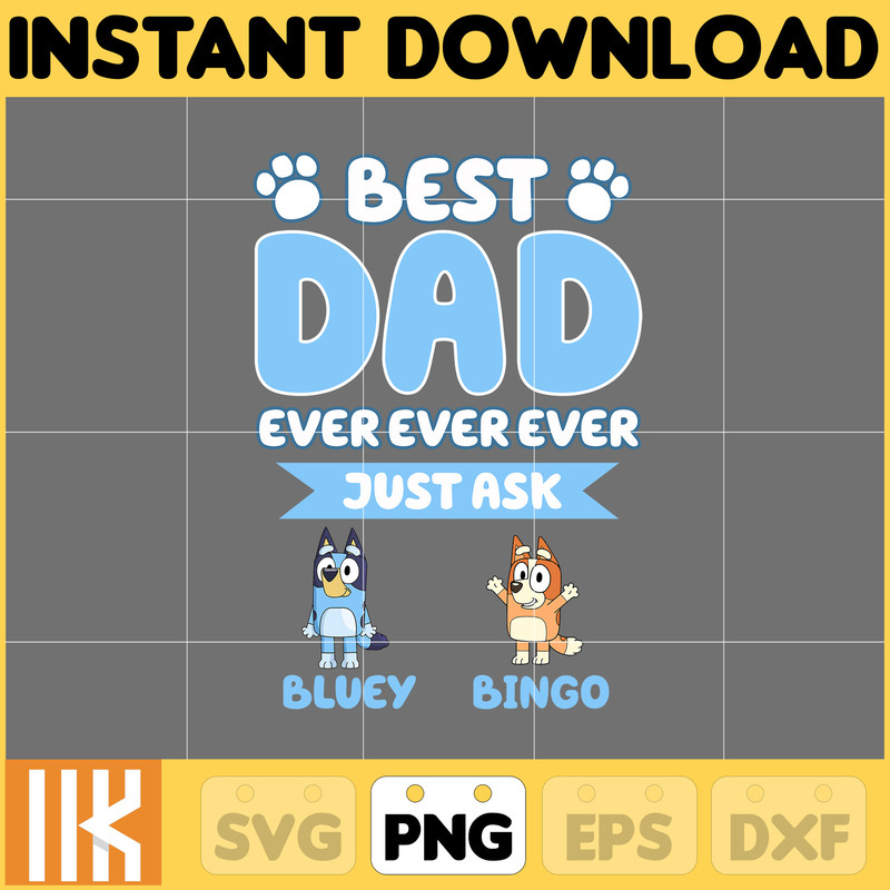 Best Dad Ever Just Ask Bluey And Bingo Png.jpg